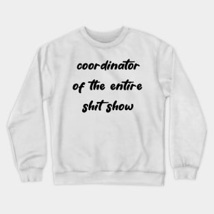 Coordinator of the Entire Shit Show Crewneck Sweatshirt